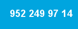 952 249 97 14
